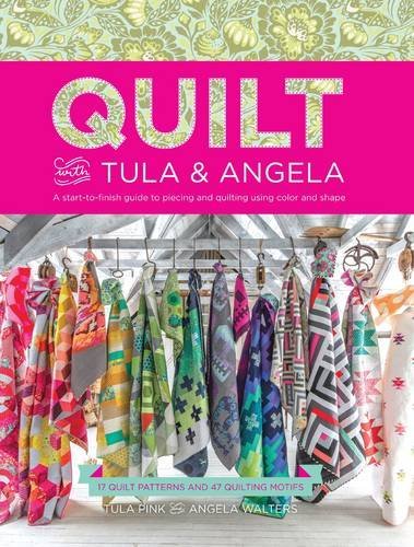 Tula Pink Quilt With Tula And Angela A Start To Finish Guide To Piecing And Quilting U 