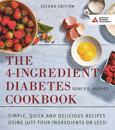 Nancy S. Hughes The 4 Ingredient Diabetes Cookbook Simple Quick And Delicious Recipes Using Just Fo 0002 Edition; 