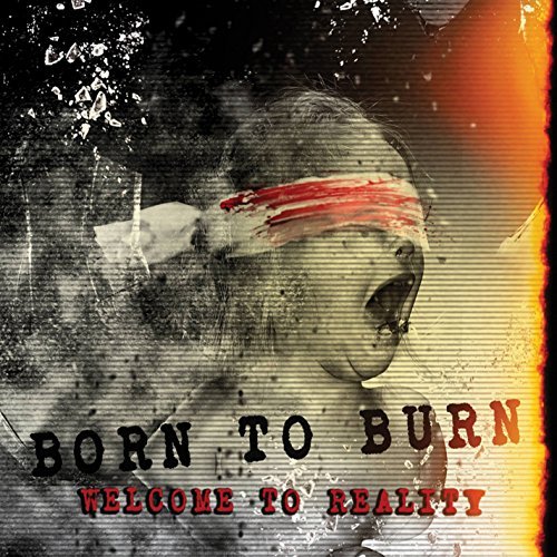 Born To Burn/Welcome To Reality