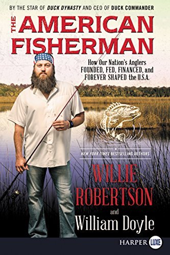 Willie Robertson/The American Fisherman@ How Our Nation's Anglers Founded, Fed, Financed,@LARGE PRINT