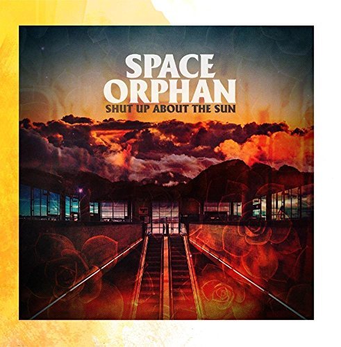 Space Orphan/Shut Up About The Sun