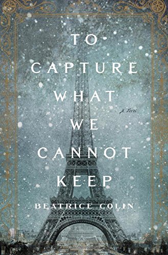 Beatrice Colin/To Capture What We Cannot Keep
