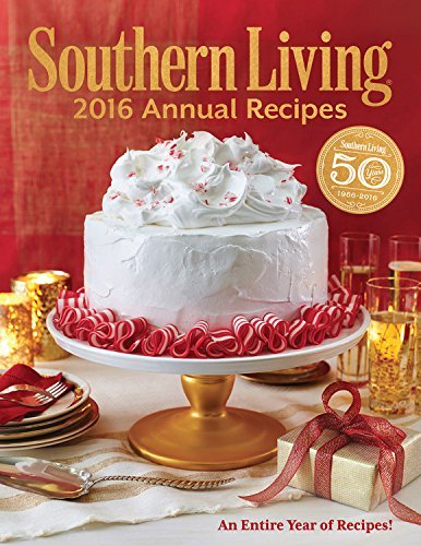 Editors Of Southern Living Magazine Southern Living Annual Recipes Every Single Recipe From 2016 2016 