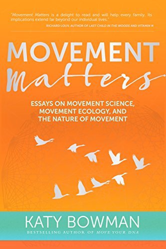 Katy Bowman Movement Matters Essays On Movement Science Movement Ecology And 