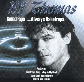 B.J. Thomas/Raindrops... Always Raindrops