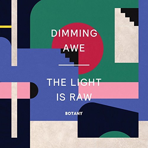 Botany/Dimming Awe, The Light is Raw