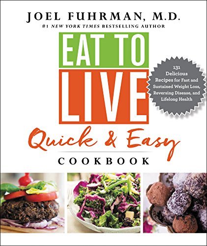 Joel Fuhrman Eat To Live Quick And Easy Cookbook 131 Delicious Recipes For Fast And Sustained Weig 