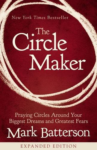 Mark Batterson/The Circle Maker@ Praying Circles Around Your Biggest Dreams and Gr