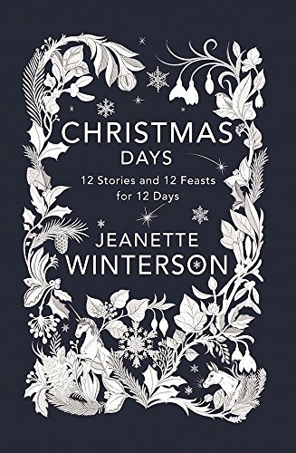 Jeanette Winterson Christmas Days 12 Stories And 12 Feasts For 12 Days 