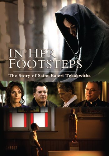 In Her Footsteps The Story Of Saint Kateri Tekakwi 