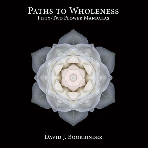 David J. Bookbinder Paths To Wholeness Volume 1 Fifty Two Flower Mandalas 