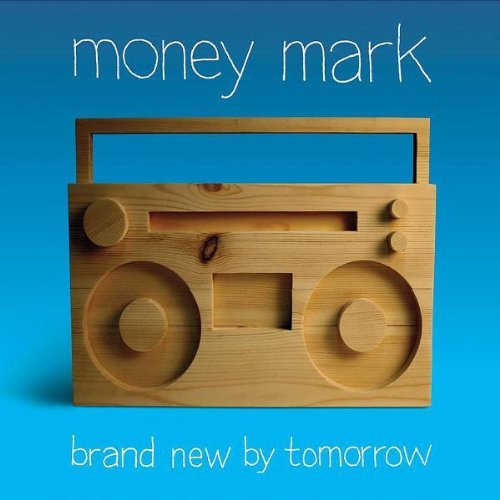 Money Mark Brand New By Tomorrow 