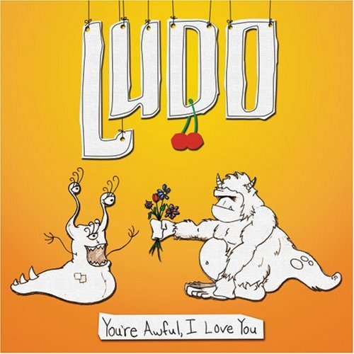 Ludo/You'Re Awful I Love You