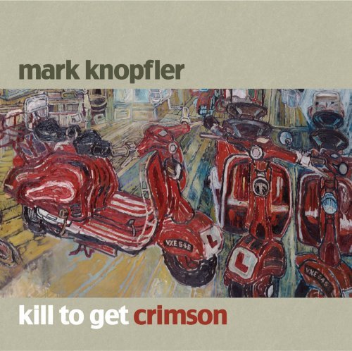 Mark Knopfler/Kill To Get Crimson@Import-Eu