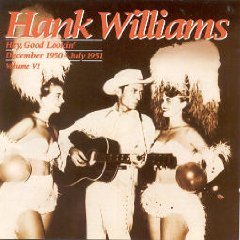 Hank Williams Sr Hey Good Lookin' December 1950 July 1951 Vol. 
