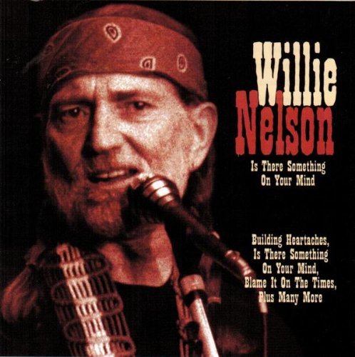 Willie Nelson Willie Nelson Is There Something On Your Mind 