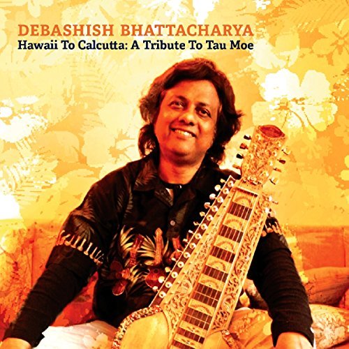 Debashish Bhattacharya/Hawaii To Calcutta: A Tribute To Tau Moe