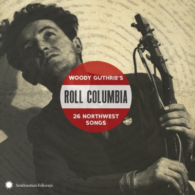 Roll Columbia: Woody Guthrie's 26 Northwest Songs/Roll Columbia: Woody Guthrie's 26 Northwest Songs