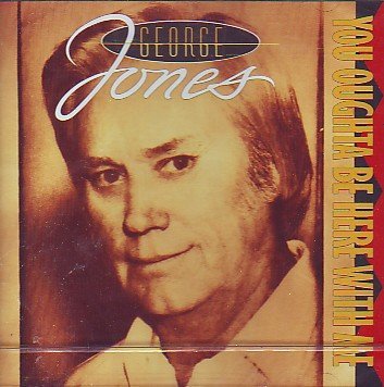 George Jones You Ought To Be Here 