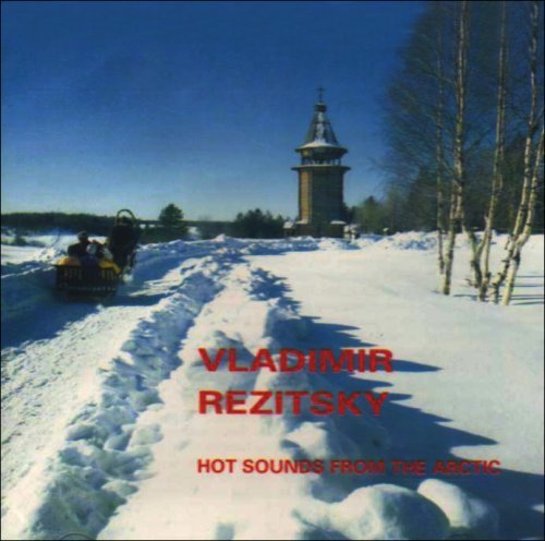 Vladimir Rezitsky Hot Sounds From The Arctic 