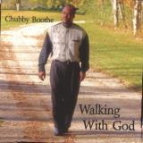 Chubby Boothe Walking With God Local 