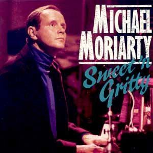 Michael Moriarty/Sweet 'N Gritty