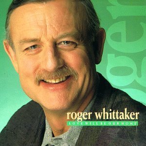 Roger Whittaker/Love Will Be Our Home