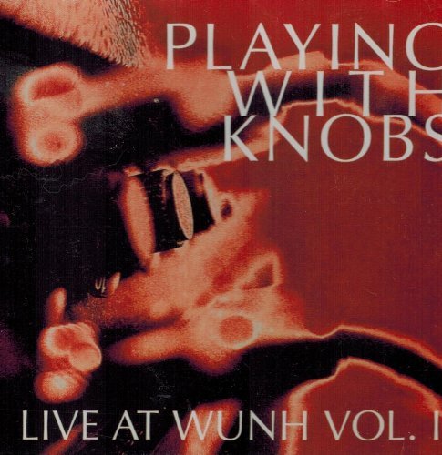 Playing With Knobs: Live At Wunh/Vol. 1-Playing With Knobs: Live At Wunh