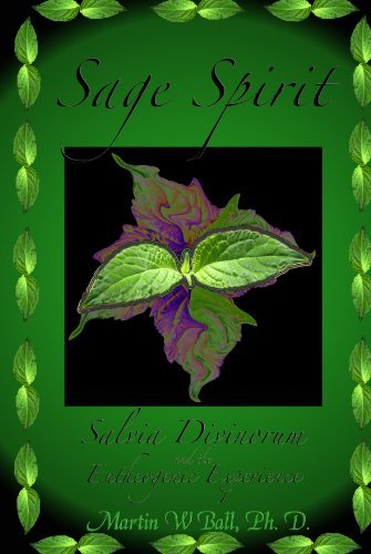 Martin W. Ball/Sage Spirit - Salvia Divinorum and the Entheogenic