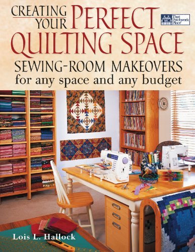 Lois L. Hallock Creating Your Perfect Quilting Space Sewing Room Makeovers For Any Space And Any Budge 