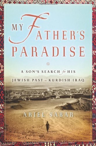 Ariel Sabar/My Father's Paradise@A Son's Search For His Jewish Past In Kurdish Ira