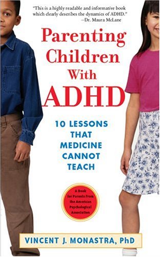Vincent J. Monastra/Parenting Children with ADHD@ 10 Lessons That Medicine Cannot Teach
