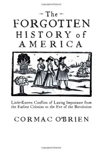 Cormac O'brien Forgotten History Of America The Little Known Conflicts Of Lasting Importance From 