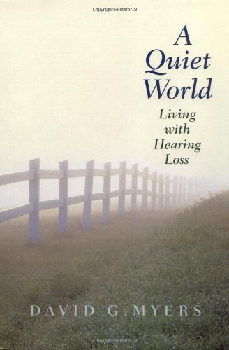 David G. Myers/A Quiet World@Living With Hearing Loss