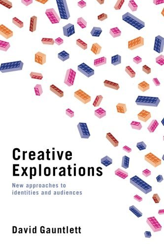 David Gauntlett/Creative Explorations@ New Approaches to Identities and Audiences