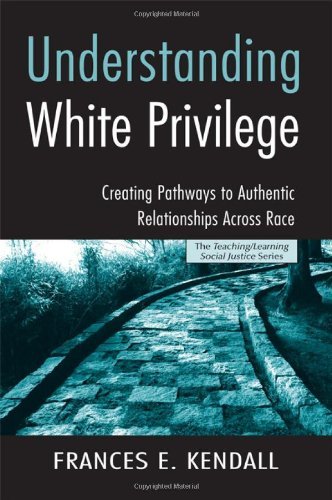 Frances E. Kendall Understanding White Privilege Creating Pathways To Authentic Relationships Acro 