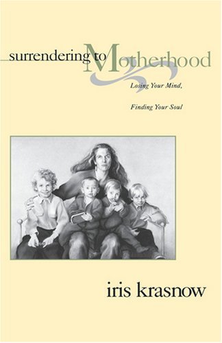 Iris Krasnow/Surrendering To Motherhood@Losing Your Mind,Finding Your Soul