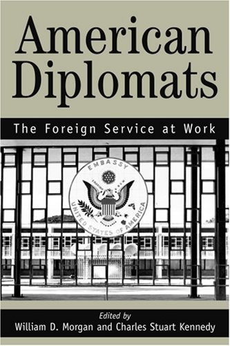 Stuart C. Marilyn Bentley Kennedy/American Diplomats@ The Foreign Service at Work