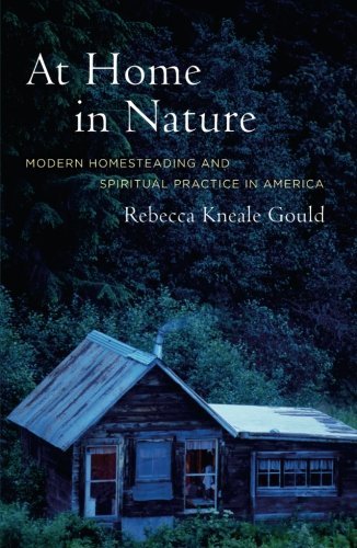 Rebecca Kneale Gould At Home In Nature Modern Homesteading And Spiritual Practice In Ame 