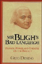 Greg Dening/MR Bligh's Bad Language@ Passion, Power and Theater on H. M. Armed Vessel