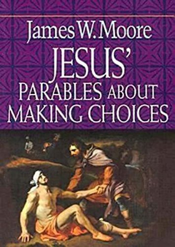 James W. Moore/Jesus' Parables about Making Choices