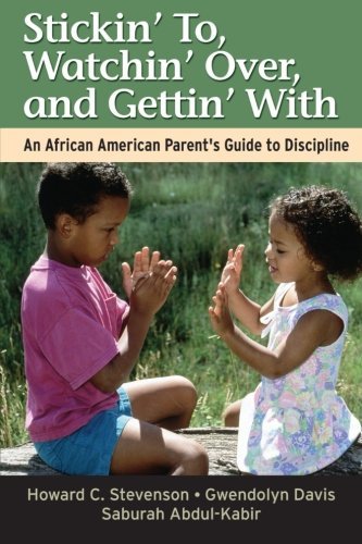 Howard Stevenson/Stickin' To, Watchin' Over, and Gettin' with@ An African American Parent's Guide to Discipline