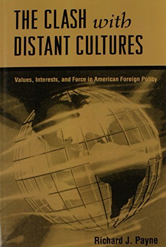 Richard J. Payne/The Clash with Distant Cultures@ Values, Interests, and Force in American Foreign