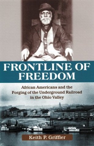 Keith P. Griffler/Front Line of Freedom@ African Americans and the Forging of the Undergro