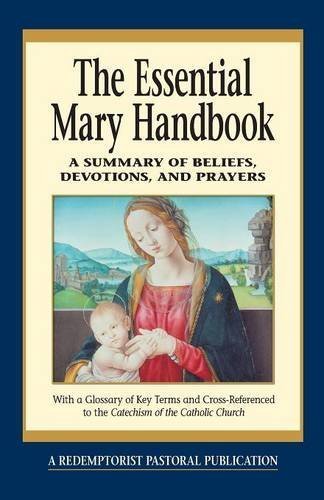 Redemptorist Pastoral Publication/Essential Mary Handbook@ A Summary of Beliefs, Devotions, and Prayers