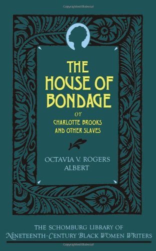 Octavia V. Rogers Albert/The House of Bondage@ Or Charlotte Brooks and Other Slaves@Revised