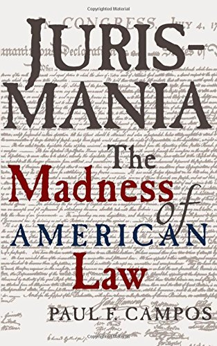 Paul F. Campos/Jurismania@ The Madness of American Law