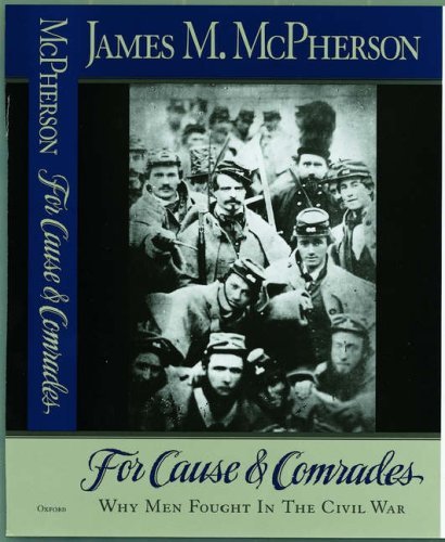 James M. McPherson/For Cause and Comrades@ Why Men Fought in the Civil War