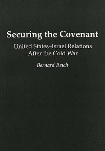 Bernard Reich/Securing the Covenant@ United States-Israel Relations After the Cold War