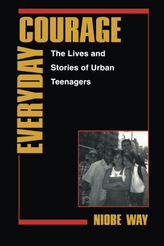 Niobe Way/Everyday Courage@ The Lives and Stories of Urban Teenagers